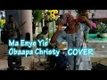 Obaapa Christy - Ma enye yie Cover by Nana Yaa