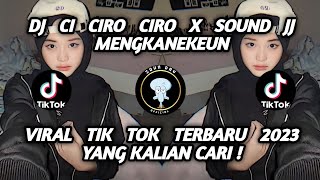 DJ CI CIRO CIRO X SOUND JJ MENGKANEKEUN VIRAL TIK TOK TERBARU 2023 YANG KALIAN CARI !#dj #djremix