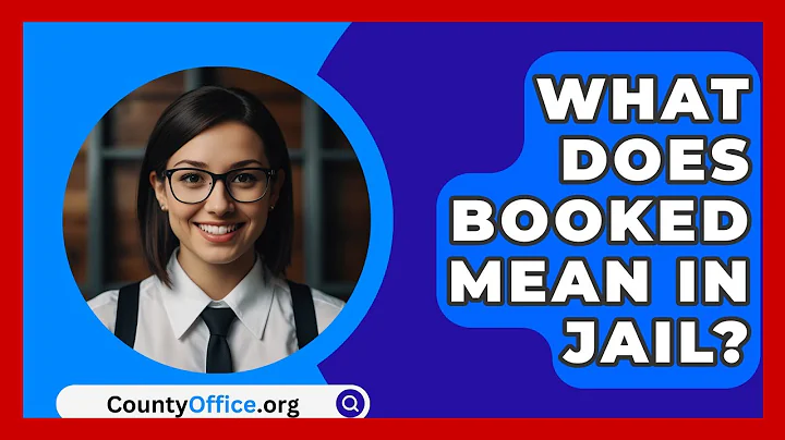 What Does Booked Mean In Jail? - CountyOffice.org
