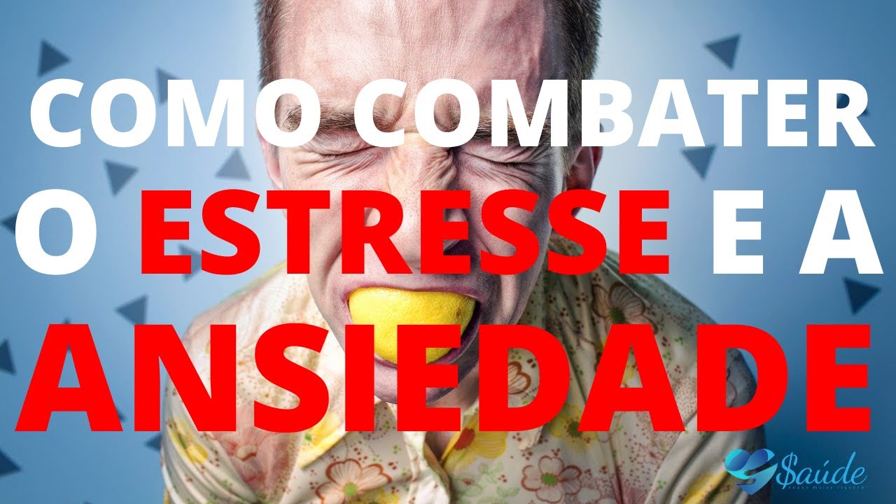 COMO COMBATER O ESTRESSE E A ANSIEDADE - YouTube