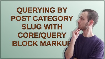 Wordpress: Querying by post category slug with core/query block markup