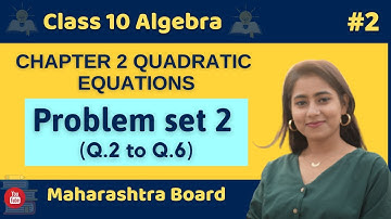 Class 10 Chp 2 Quadratic equations | Problem set 2 ( Q.2 to Q.6) | Algebra | Maths 1 | #2
