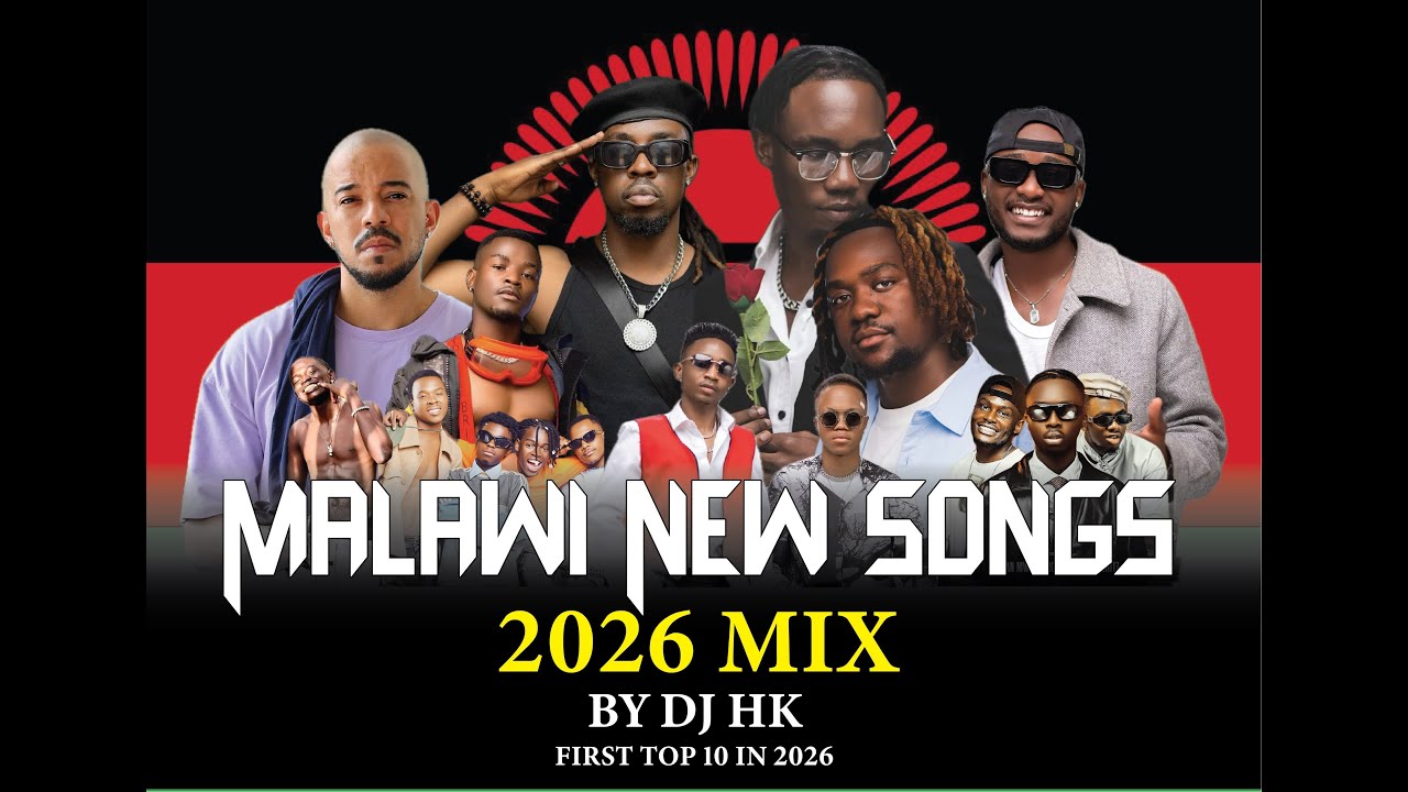 MALAWI NEW SONGS 2026 MIX DJ HK FIRST TOP 10 IN 2026 FT MALONE KYZ, DRIEMO, NAVA, MALIMBA MUSIC