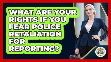 What Are Your Rights If You Fear Police Retaliation For Reporting? - Guide To Your Rights