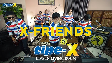 X FRIEND - TIPE-X LIVE IN LIVING ROOM