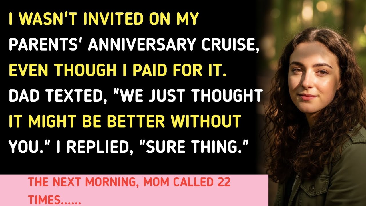 I WASN'T INVITED ON MY PARENTS' ANNIVERSARY CRUISE, EVEN THOUGH I PAID FOR IT. DAD TEXTED, 
