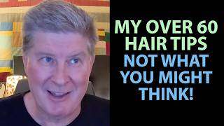 My Hair Tips For Guys Over 60
