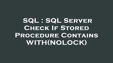 SQL : SQL Server Check If Stored Procedure Contains WITH(NOLOCK)