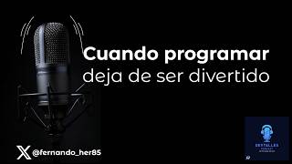 DevTalles Podcast - 267: When programming stops being fun...