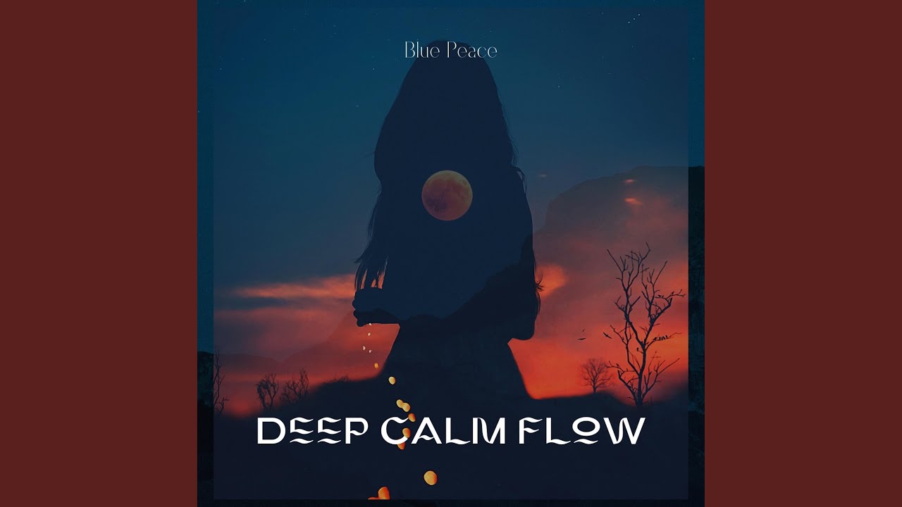 Watch Deep Calm Flow on YouTube Watch Deep Calm Flow on YouTube