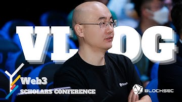 VLOG｜BLOCKSEC at Web3 Scholars Conference
