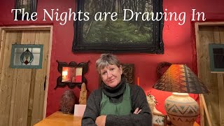 The Nights are Drawing in...Each day is precious as we descend towards Midwinter