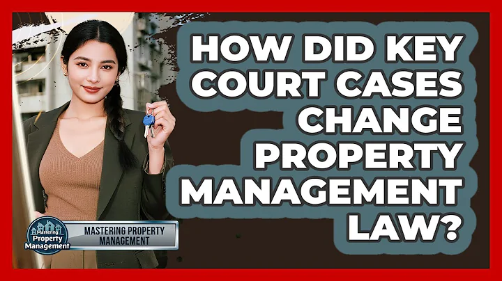 How Did Key Court Cases Change Property Management Law? - Mastering Property Management