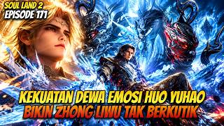 KEKUATAN DEWA EMOSI HUO YUHAO! | ALUR CERITA SOUL LAND 2 EPISODE 171