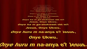 Jesus, Onye Ukwu (Jesus, the Great).