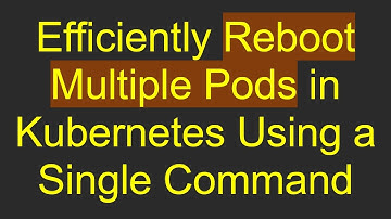 Efficiently Reboot Multiple Pods in Kubernetes Using a Single Command