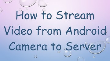 How to Stream Video from Android Camera to Server