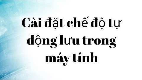 Cài đặt tự động lưu trong Word, Excel, Powerpoint (Autosave).