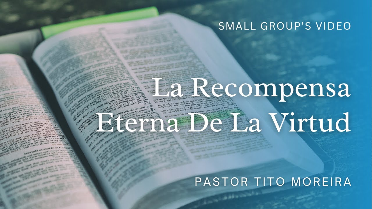 La Recompensa Eterna De La Virtud  | Pastor Tito Moreira | Small Groups Video