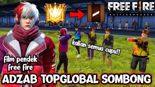 SEDIH FILM PENDEK FREE FIRE ADZ4B TOP GLOBAL SOLO VS SQUAD YANG SOMBONG 