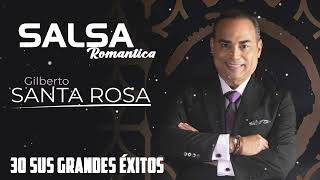 GILBERTO SANTA ROSA Sus Mejores Cancíones 2022 - Mix Salsa Romanticas De Gilberto Santa Rosa Mix