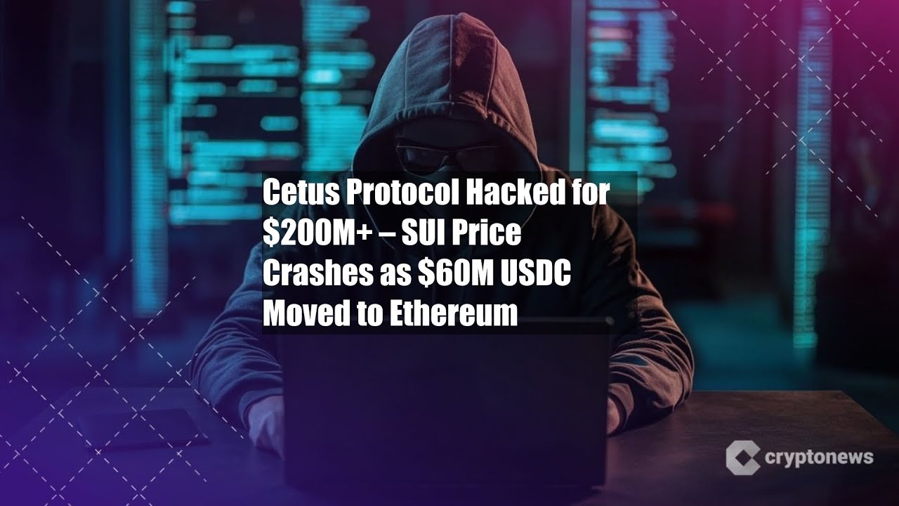 Cetus Protocol Hacked for $200M+ – SUI Price Crashes as $60M USDC - YouTube