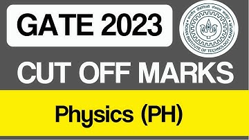 GATE 2023 | Cut off marks of Physics  | PH | CUT OFF