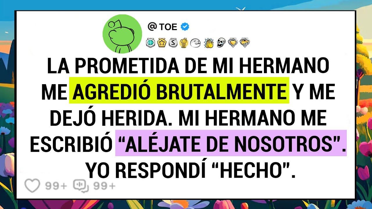 La Prometida De Mi Hermano Me Agredió Brutalmente Y Me Dejó Herida. Mi Hermano Me Escribió ...