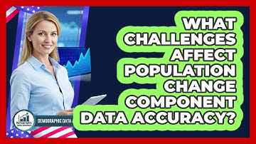 What Challenges Affect Population Change Component Data Accuracy? - Demographic Data Answers