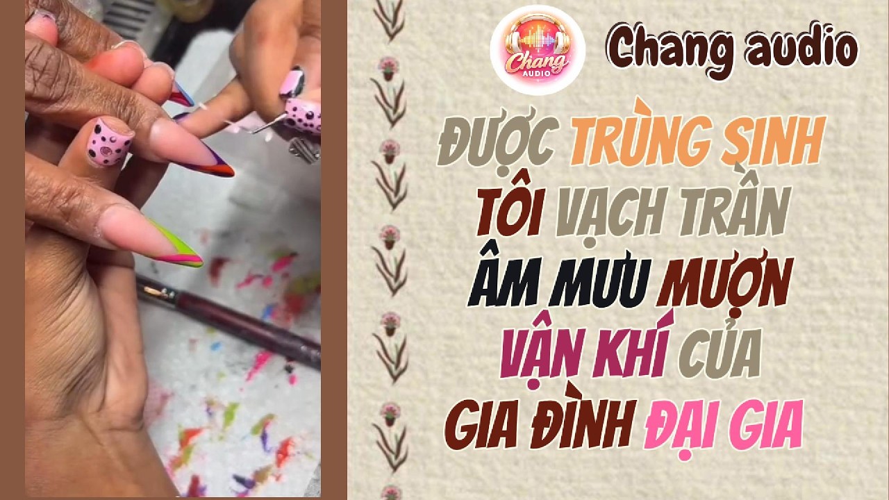 chang audio || được trùng sinh tôi vạch trần âm mưu mượn vận khí của gia dình đại gia