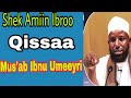 Shek amiin ibroo qissaa musab ibnu umeeyri  ra