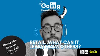 LinkedIn Live. with Me (Tim Nash) No.10: Retail, What Can It Learn From Others?
