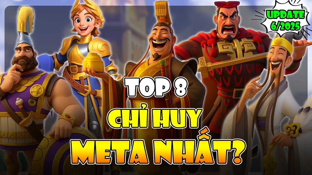 TOP8 Chỉ Huy Mạnh Nhất Meta Update Tháng 6 2025.