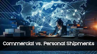 Commercial vs. Personal Shipments: Understanding the Key Differences