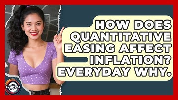 How Does Quantitative Easing Affect Inflation? Everyday Why. - The Everyday Why