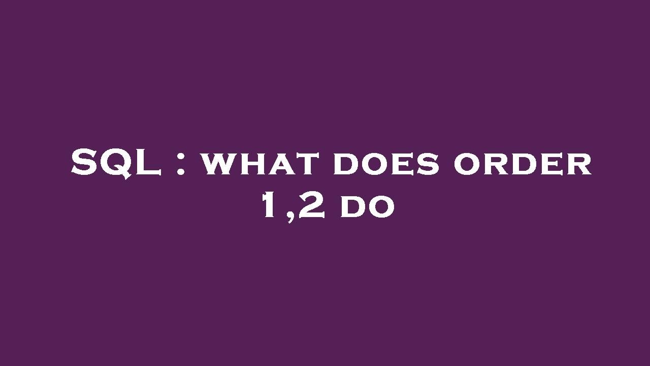 SQL : what does order 1,2 do - YouTube