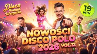 NOWOŚCI DISCO POLO 2026 VOL.12 🔥 MIX 19 MIN | Hity na Majówkę i Imprezę (Disco Ponad Wszystko)