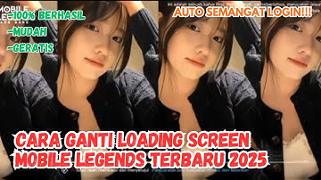 CARA GANTI LOADING SCREEN MOBILE LEGENDS TERBARU 2025 | LOADING SCREEN MLBB HD & 100 WORK 