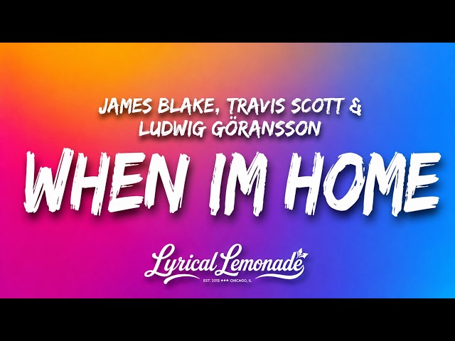 James Blake, Travis Scott & Ludwig Göransson - When I'm Home (Official Lyrics)