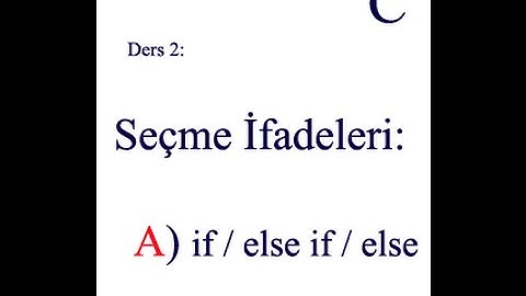 C Dersleri: Ders 2 - Seçme İfadeleri: A) if / else if / else FullHD