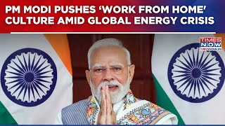 Pm Modi Issues Big Message Amid Global Energy Crisis; Pushes Work From Home Culture Top Update