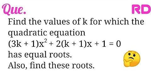 Find the values of k for which the quadratic equation (3k+1)x^2+2(k+1)x+1=0 has equal roots...|| #RD