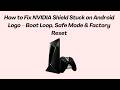 How to Fix NVIDIA Shield Stuck on Android Logo – Boot Loop, Safe Mode & Factory Reset