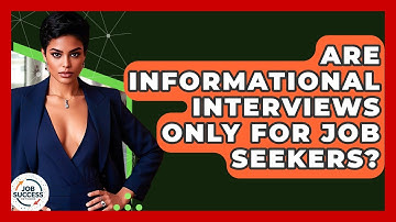 Are Informational Interviews Only For Job Seekers? - Job Success Network