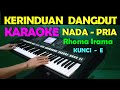 KERINDUAN - KARAOKE NADA COWOK/PRIA | LIRIK,HD