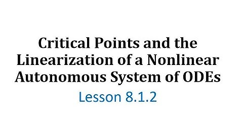 (8.1.2) Critical Points and the Linearization of a Nonlinear Autonomous System of ODEs