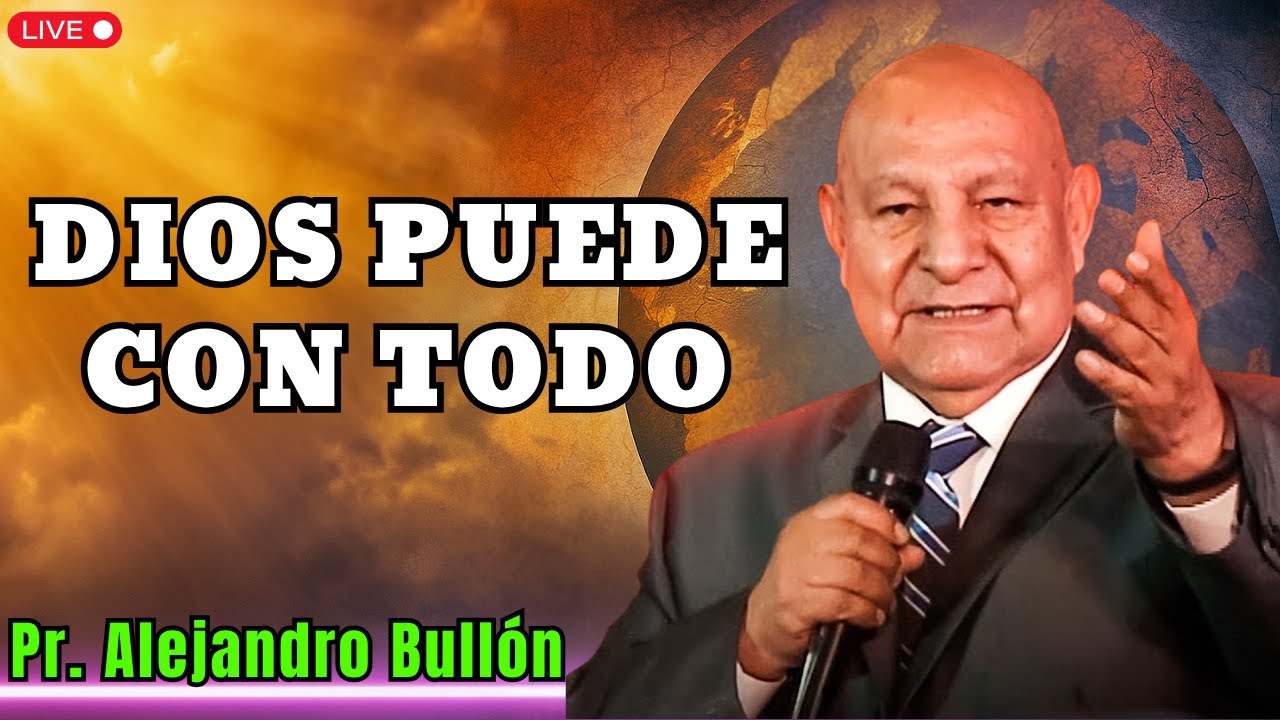 Dios Puede con Todo - Nada Es Imposible para Él - Pr. Alejandro Bullón 2025