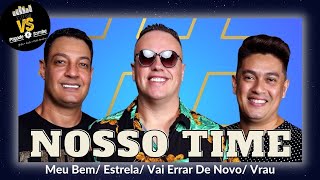 #NossoTime - Meu Bem/ Estrela/ Vai Errar De Novo/ Vrau | VS