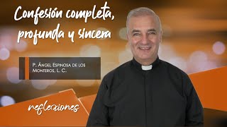 Confesión completa, profunda y sincera - Padre Ángel Espinosa de los Monteros