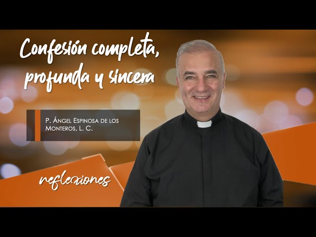 Confesión completa, profunda y sincera - Padre Ángel Espinosa de los Monteros class=